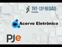 Acervo Eletrônico (PJE) - Acessando mídias enviadas por terceiros a um processo